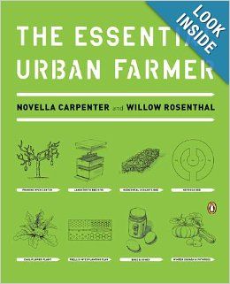 The Essential Urban Farmer: Novella Carpenter, Willow Rosenthal
